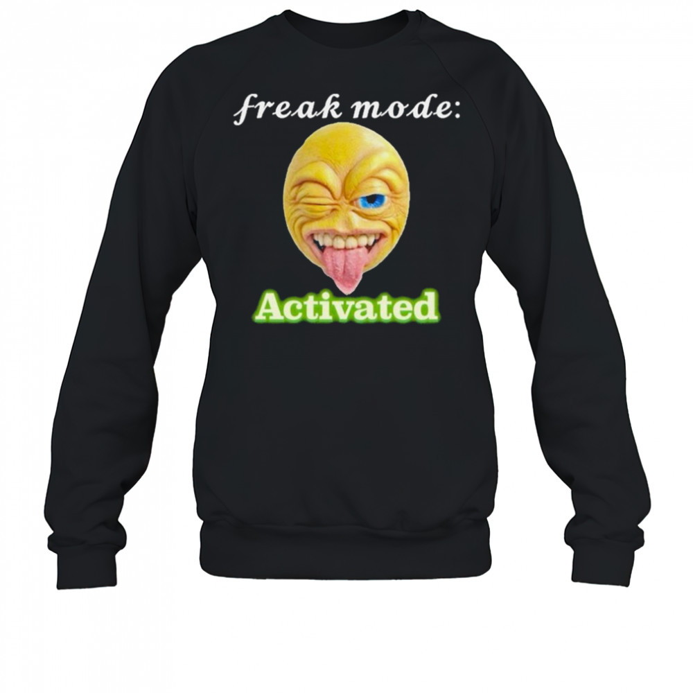 Freak mode Activated T-shirt Sweatshirt