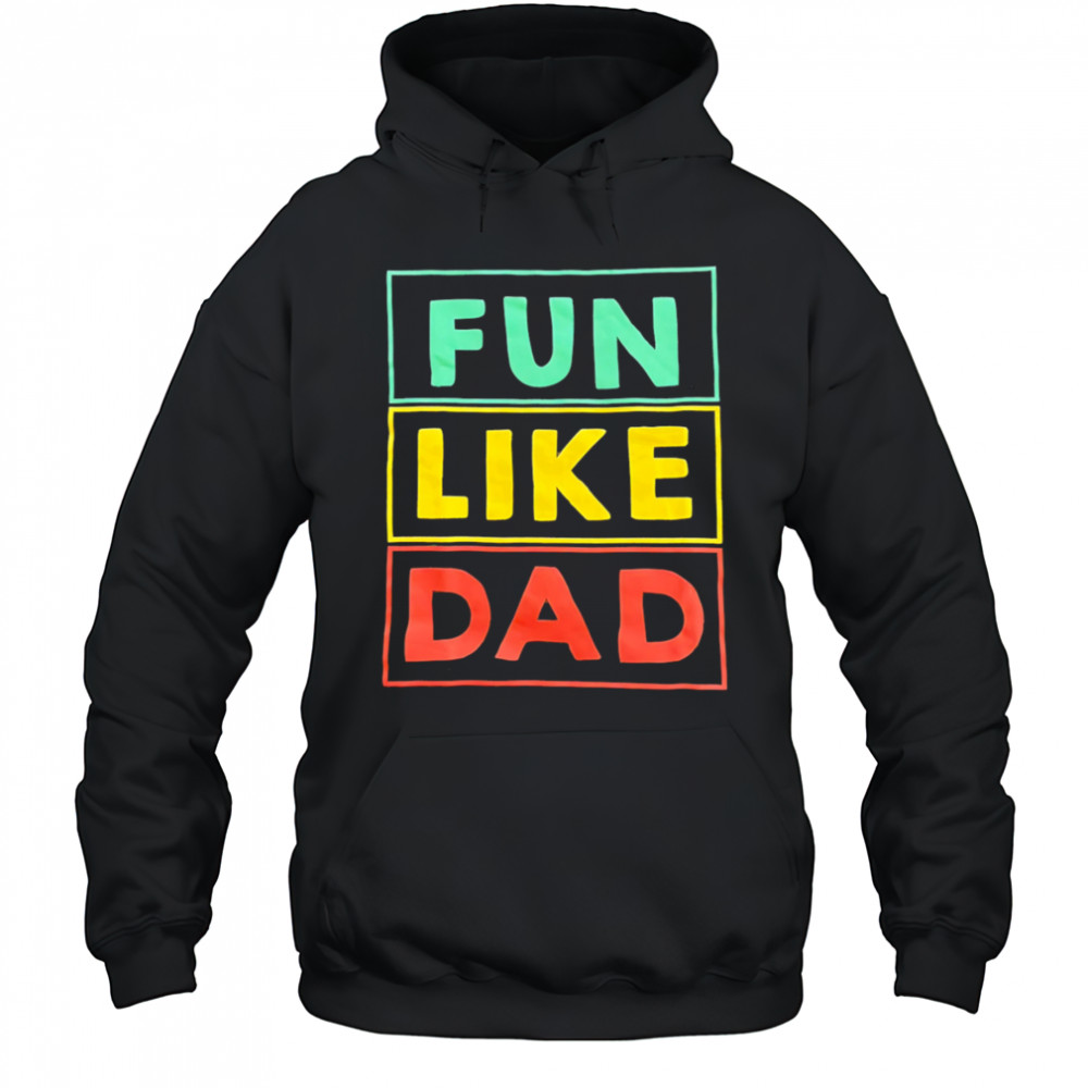 Fun Like Dad shirt Hoodie