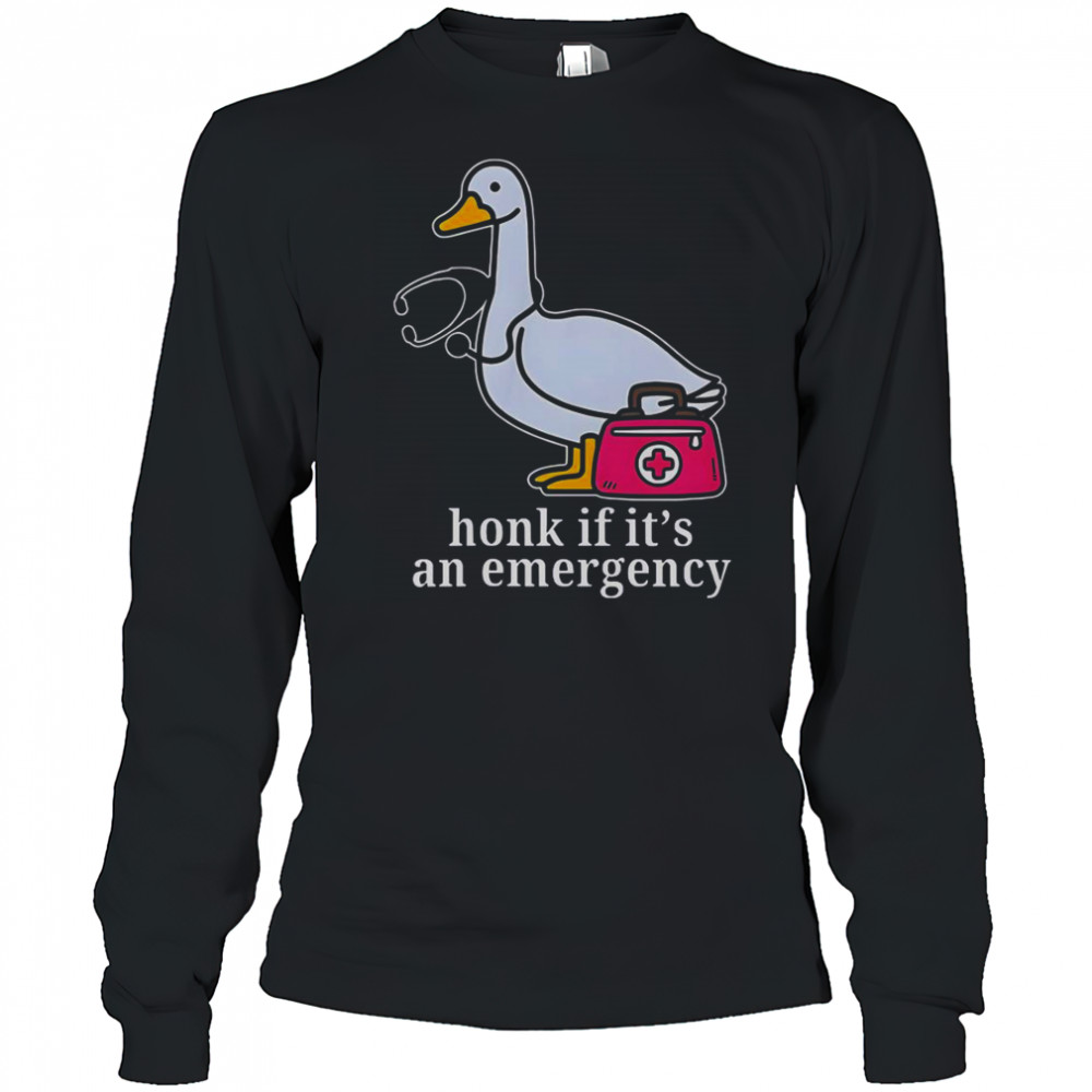 Goose Nurse Honk If It’s An Emergency T-Shirt Long Sleeved