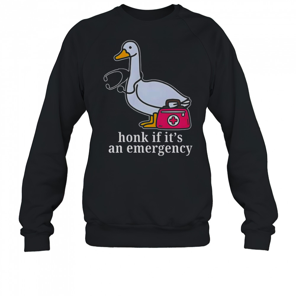 Goose Nurse Honk If It’s An Emergency T-Shirt Sweatshirt
