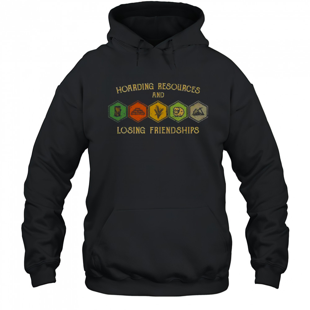 Hoarding Resources And Losing Friendships T-Shirt Hoodie