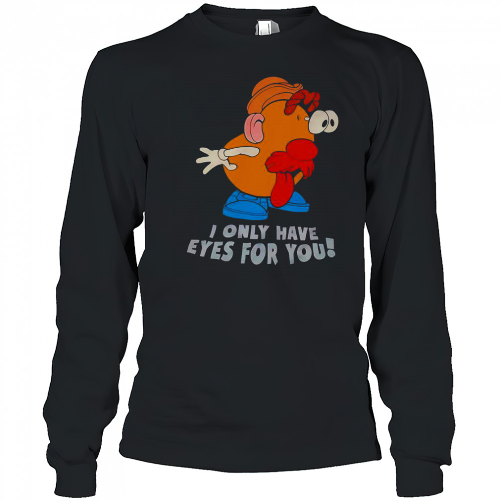 I Only Have Eyes For You Mr Potato Head T-Shirt Long Sleeved