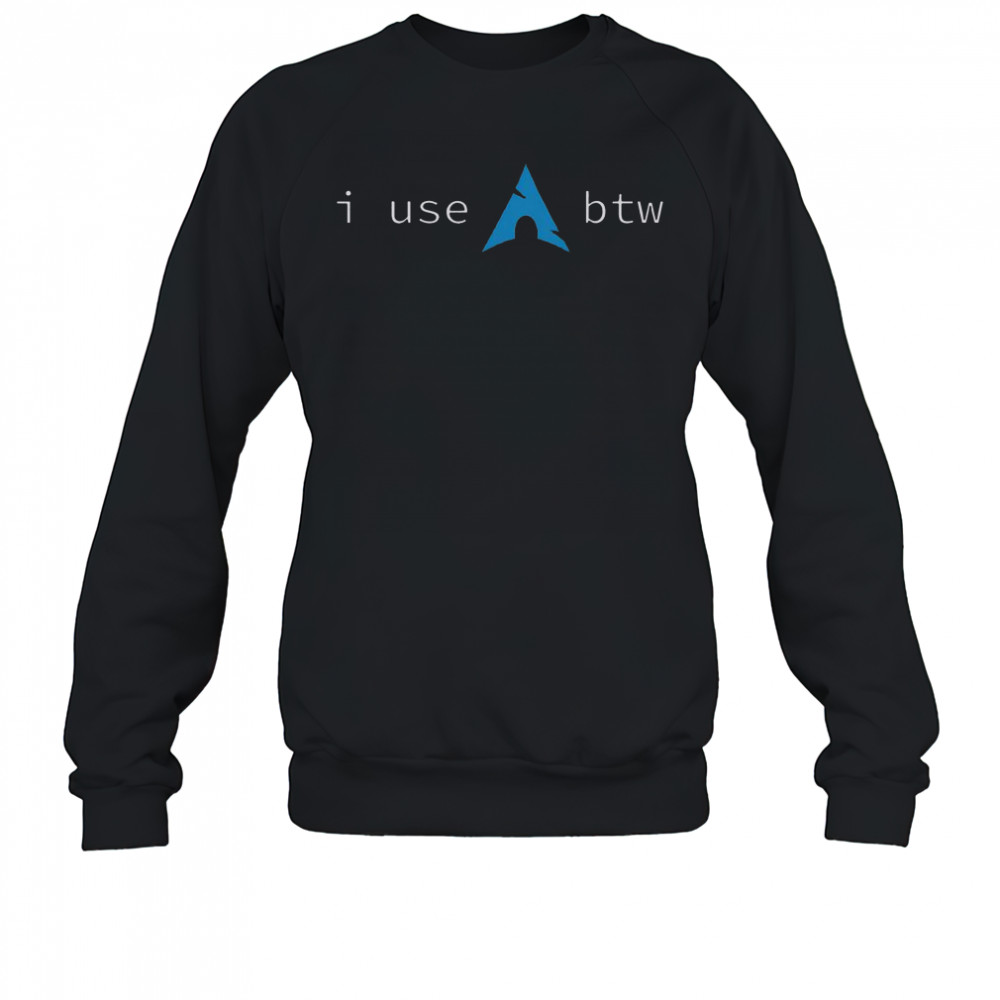 I Use Arch Btw Meme T-Shirt Sweatshirt