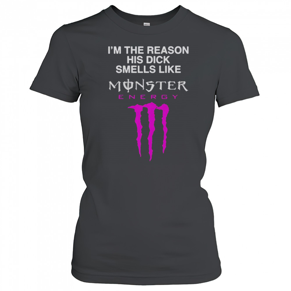 I’m The Reason His Dick Smells Like Monster Energy Drink T-Shirt Women's T-shirt