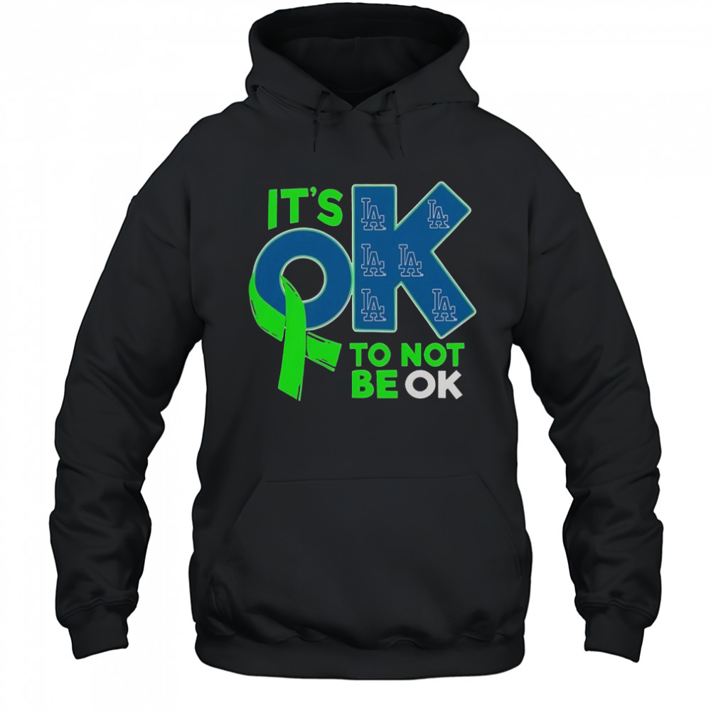 Los Angeles Dodgers It’s Ok To Not Be Ok T-Shirt Hoodie