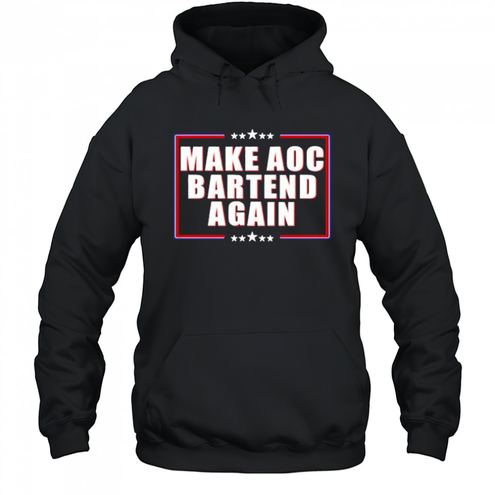 Make Aoc Bartend Again T-shirt Hoodie