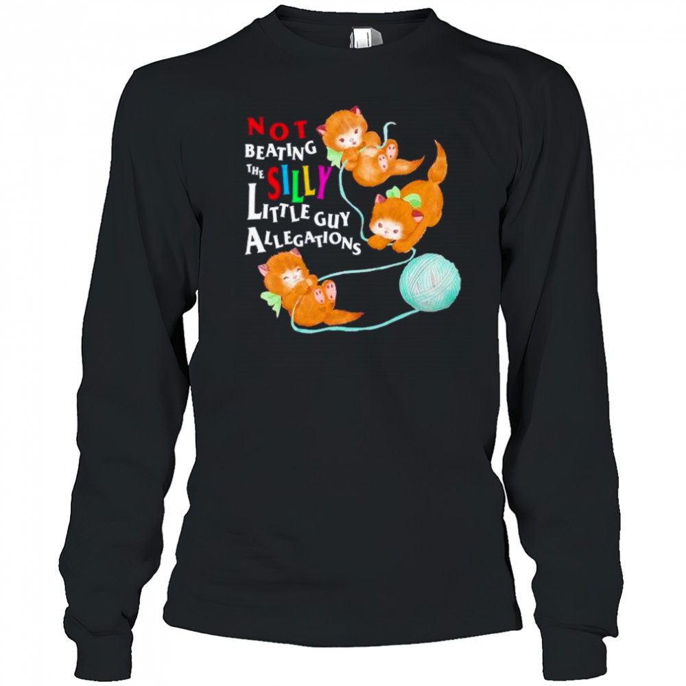 Not beating the silly little guy allegations shirt Long Sleeved