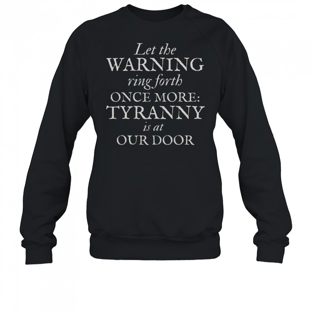 Patriotic Revolutionary War Warning Tyranny Is At Our Door T-Shirt Sweatshirt