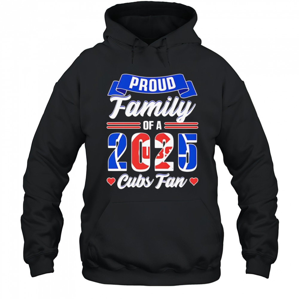 Proud family of a 2025 Cubs fan shirt Hoodie