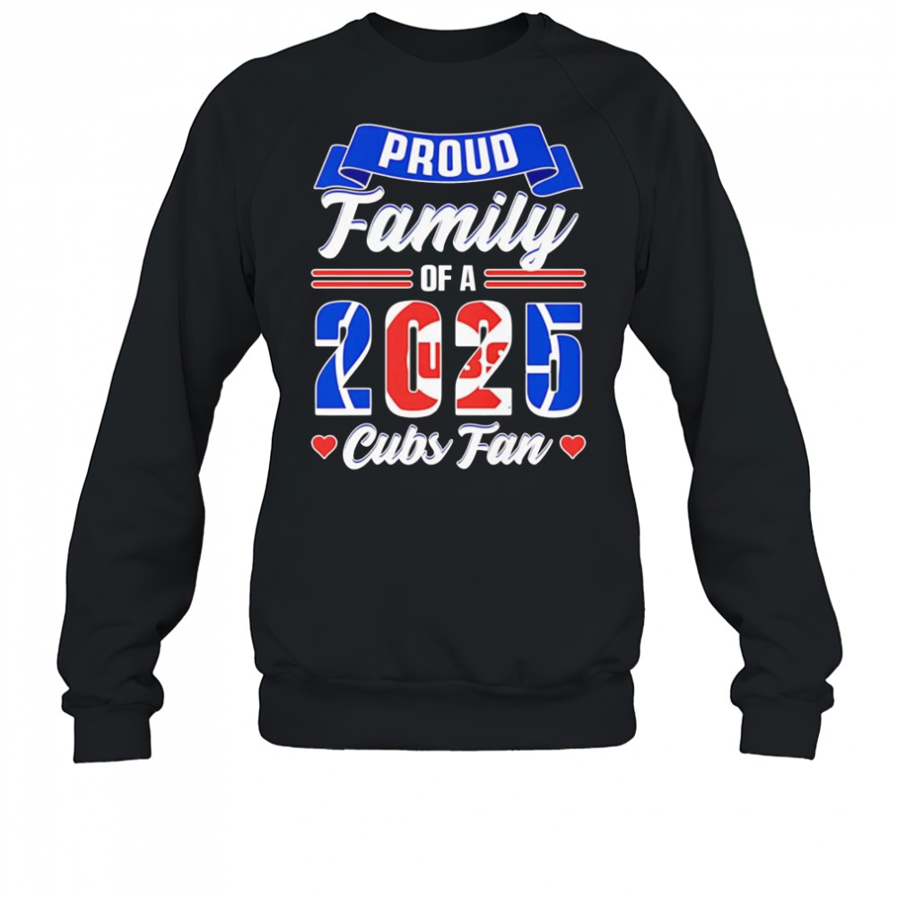 Proud family of a 2025 Cubs fan shirt Sweatshirt
