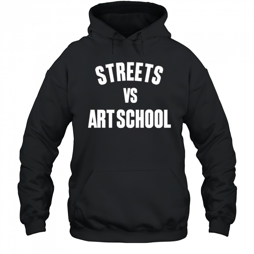 Streets vs art school shirt Hoodie