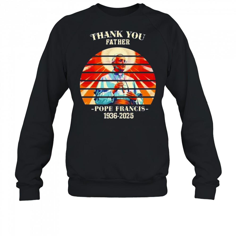 Thank you father Pope Francis 1936 2025 sunset memorial shirt Sweatshirt