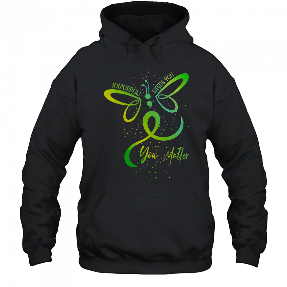 Tomorrow Needs You Mental Health Awareness You Matter T-Shirt Hoodie