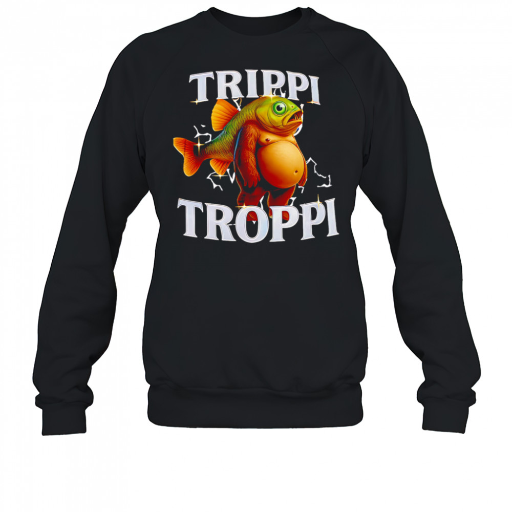 TrippI troppI italian brainrot shirt Sweatshirt