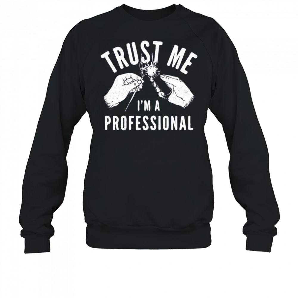 Trust me i’m a professional shirt Sweatshirt
