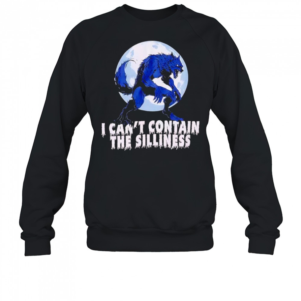 Wolf Can’t Contain Silliness shirt Sweatshirt