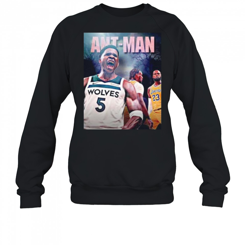 Ant man Anthony Edwards Minnesota Timberwolves first player beat LeBron James shirt Sweatshirt