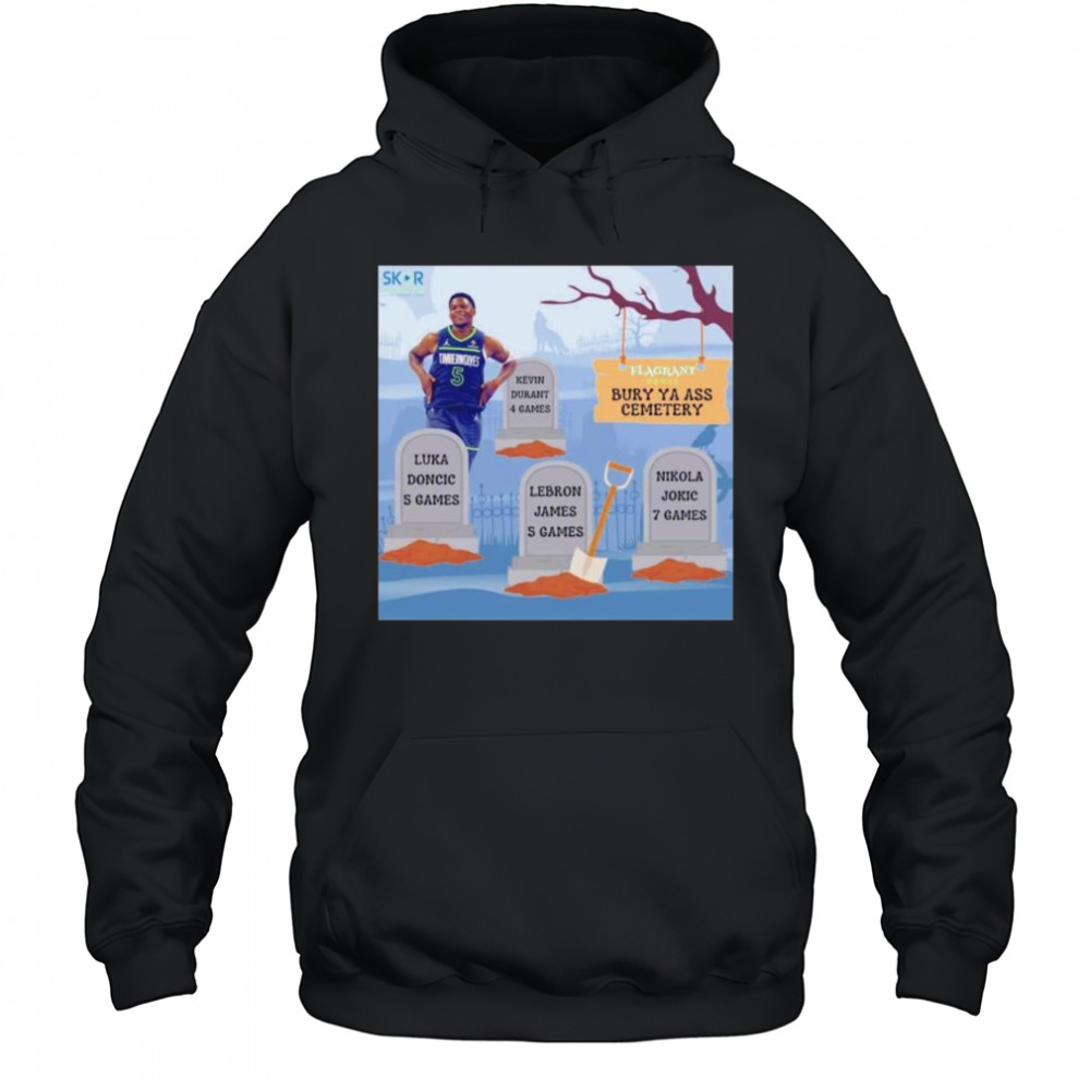 Anthony Edwards burry ya ass to the cemetery shirt Hoodie