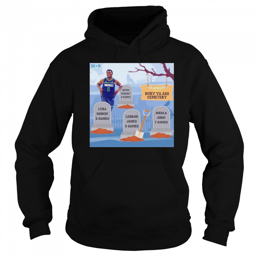 Anthony Edwards burry ya ass to the cemetery shirt Sweatshirt