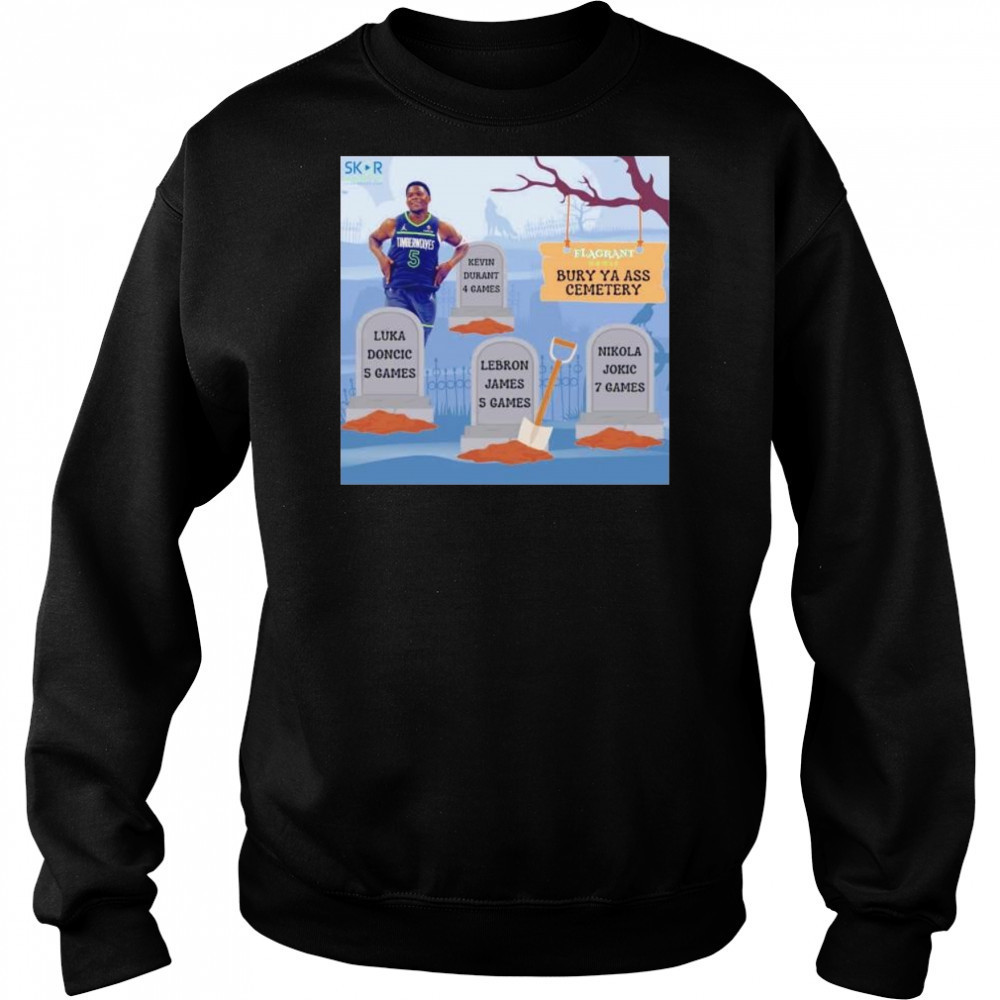 Anthony Edwards burry ya ass to the cemetery shirt Hoodie