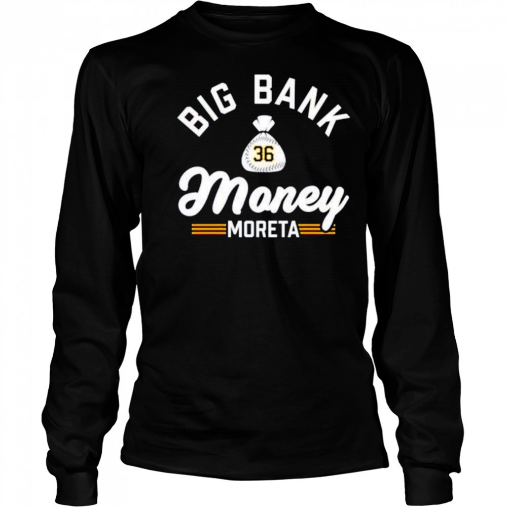 Big bank money moreta Dauri Moreta Pittsburgh Pirates shirt Long Sleeved
