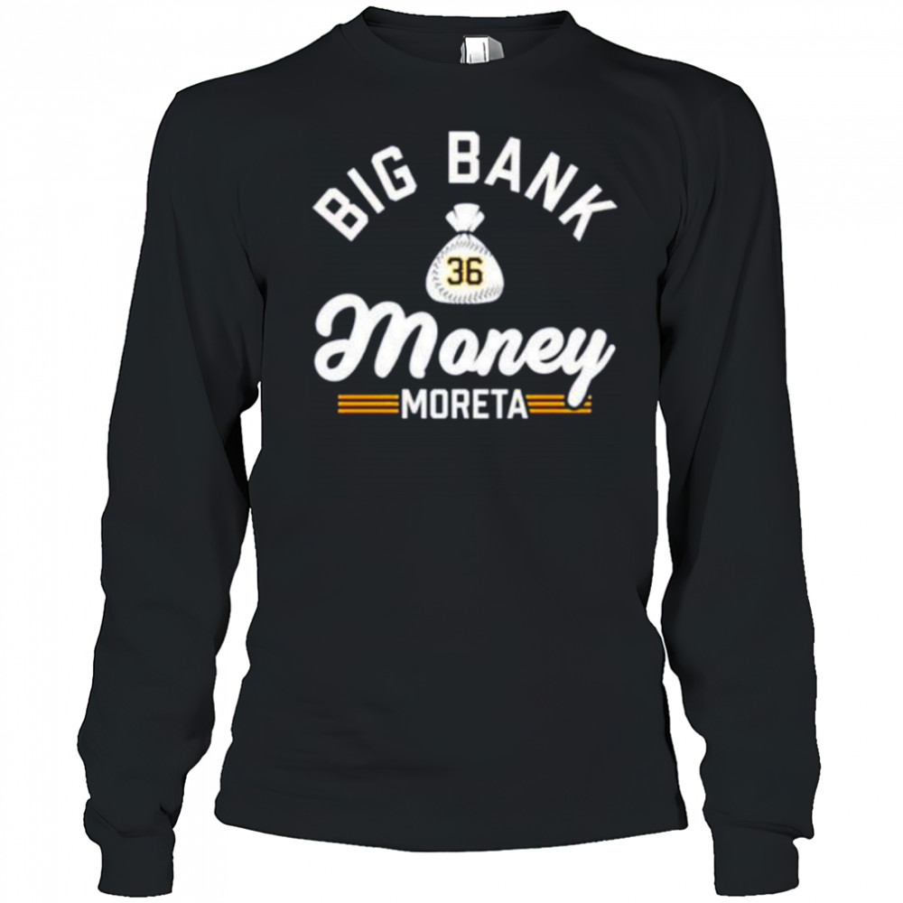 Big bank money moreta Dauri Moreta Pittsburgh Pirates shirt Long Sleeved