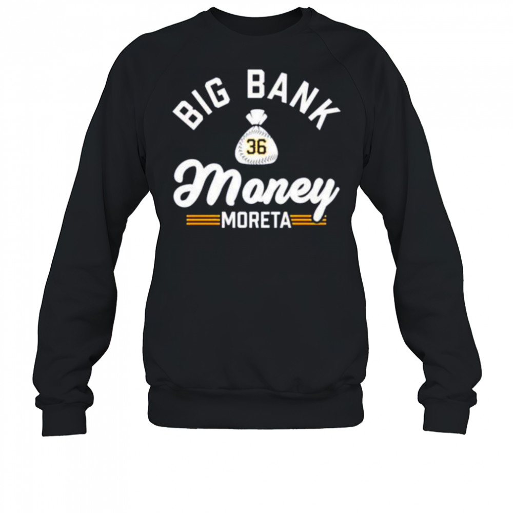Big bank money moreta Dauri Moreta Pittsburgh Pirates shirt Sweatshirt