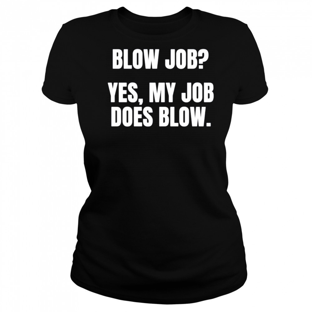 Blow job yes my job does blow shirt Women's T-shirt