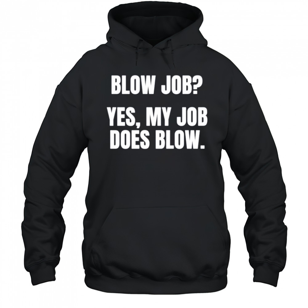 Blow job yes my job does blow shirt Hoodie