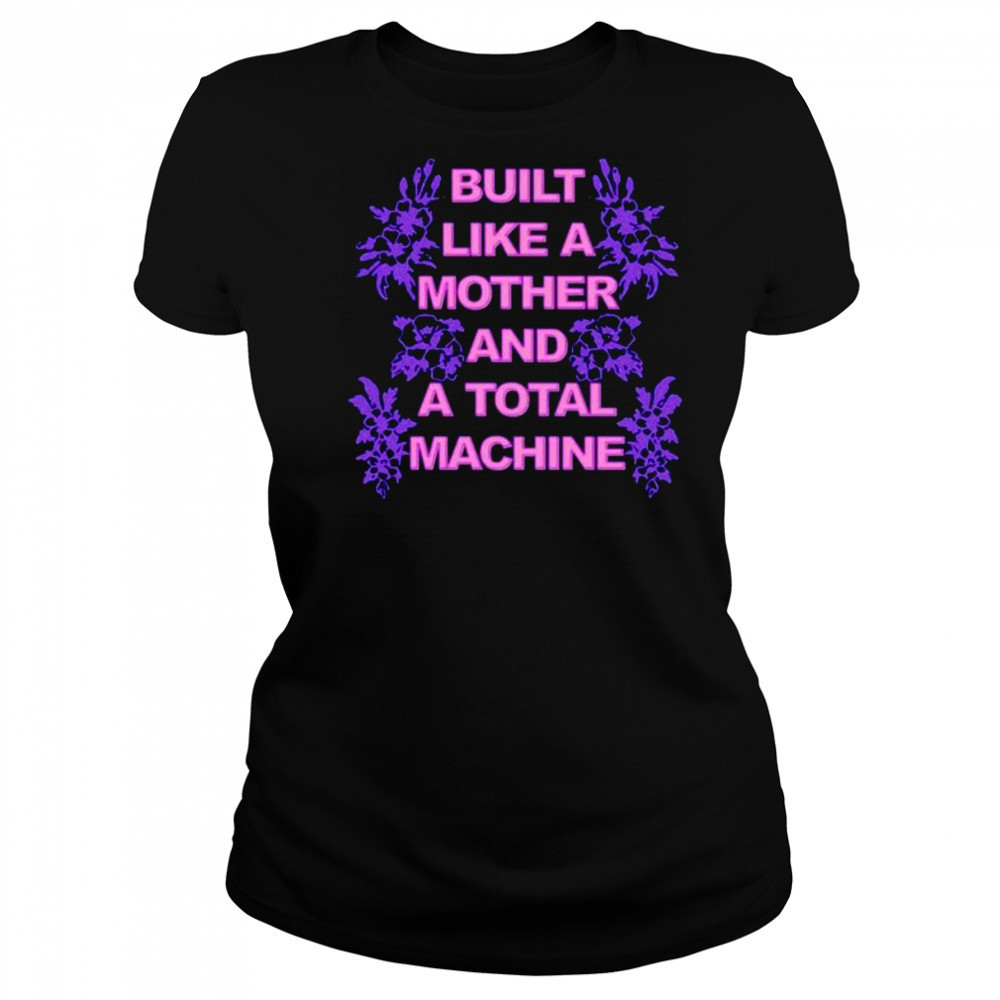 Built like a mother and a total machine shirt Women's T-shirt
