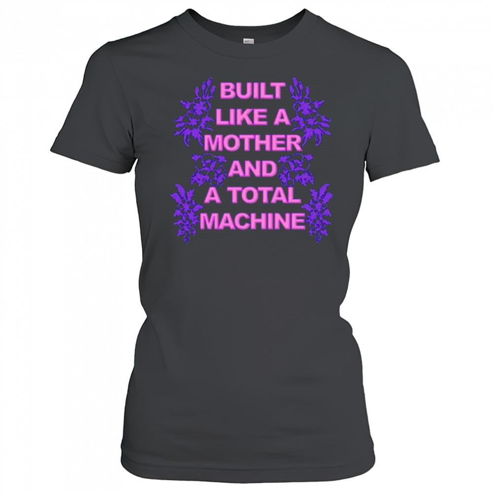 Built like a mother and a total machine shirt Women's T-shirt