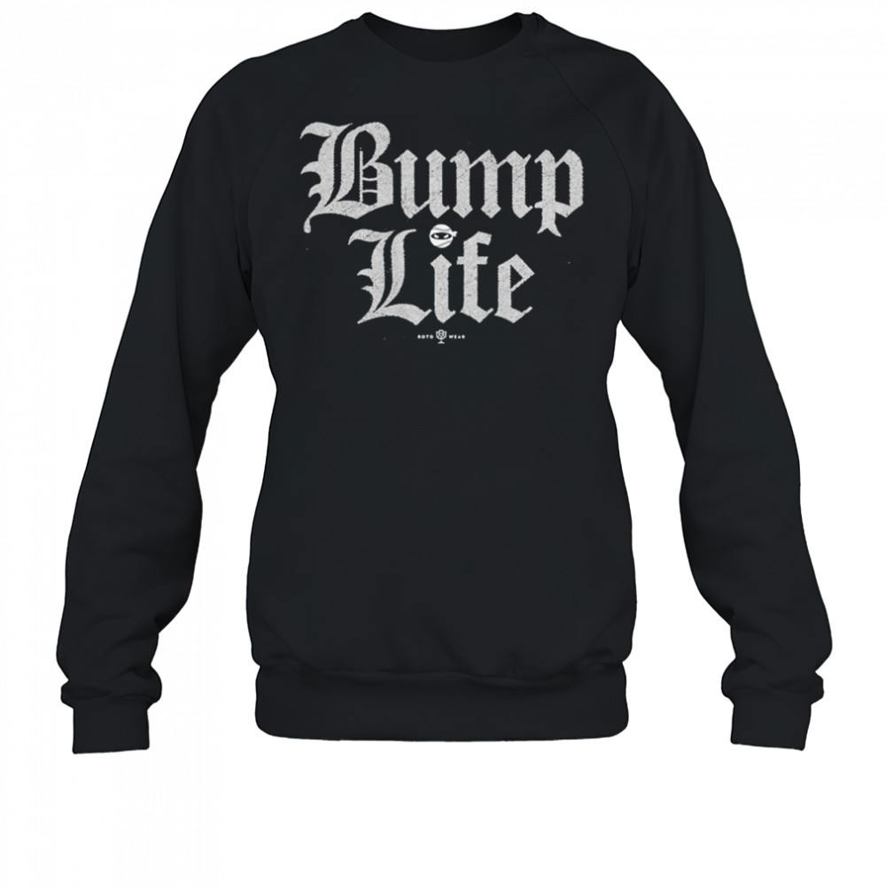 Bump Life T-Shirt Sweatshirt