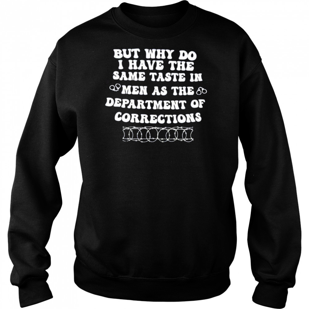 But why do I have the same taste in men as the department of corrections shirt Hoodie