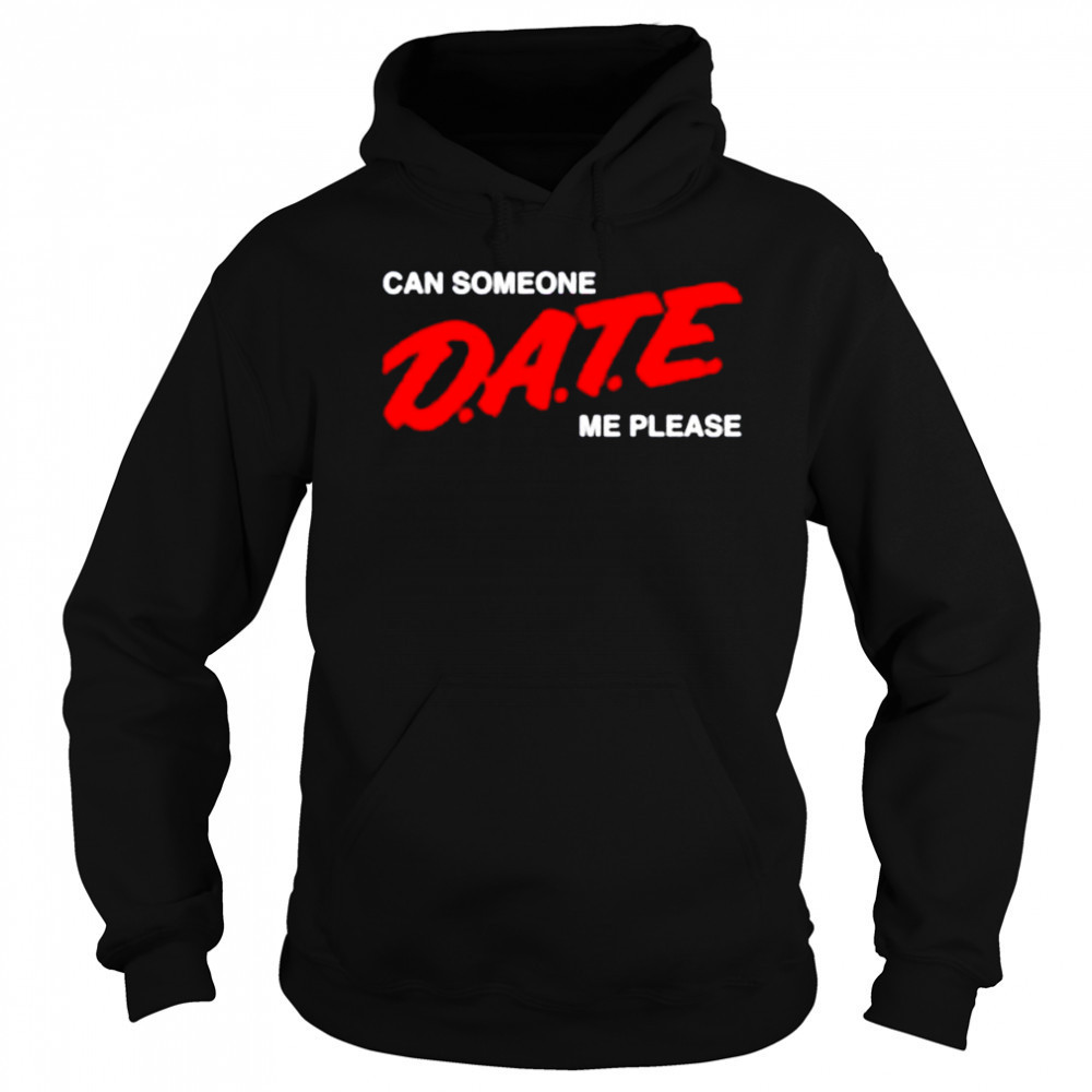 Can someone date me please shirt Sweatshirt
