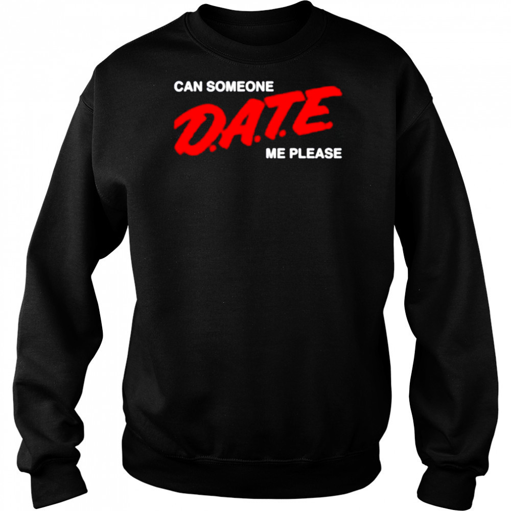 Can someone date me please shirt Hoodie