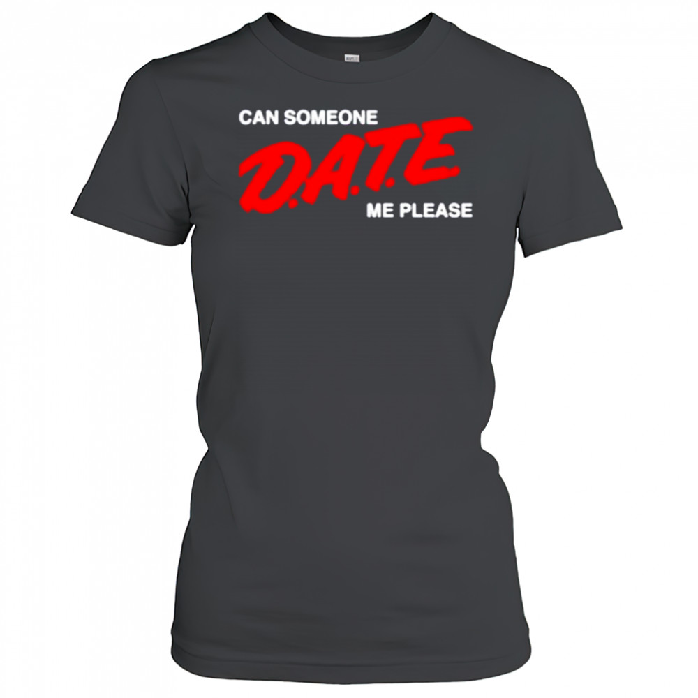 Can someone date me please shirt Women's T-shirt
