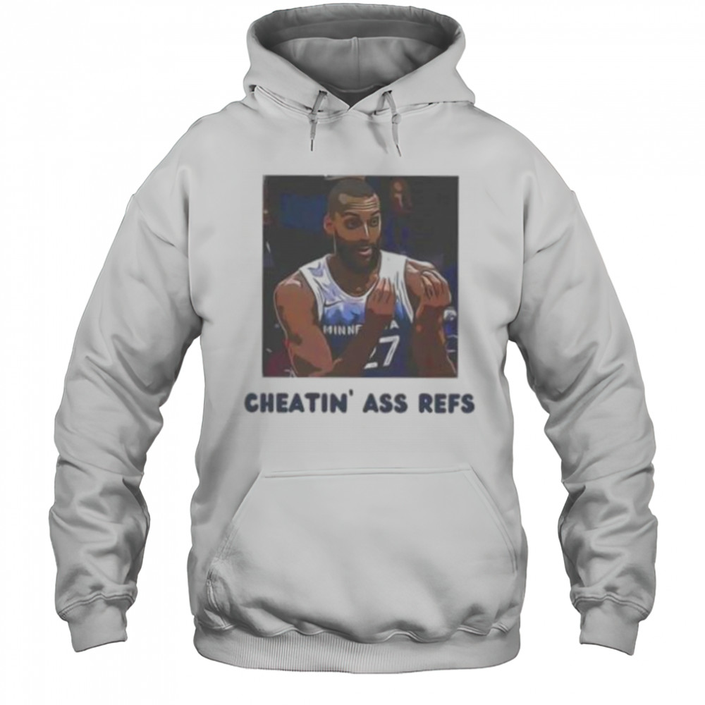 Cheatin ass refs Rudy Gobert Minnesota Timberwolves shirt Hoodie