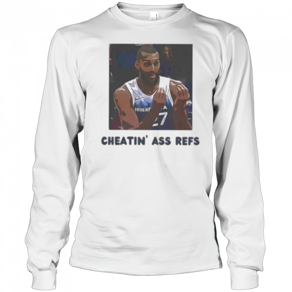 Cheatin ass refs Rudy Gobert Minnesota Timberwolves shirt Long Sleeved