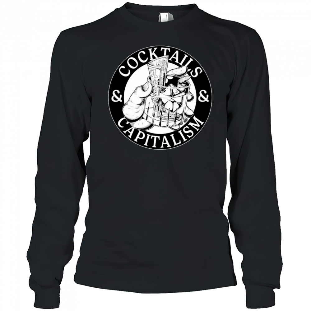 Cocktails & Capitalism T-shirt Long Sleeved