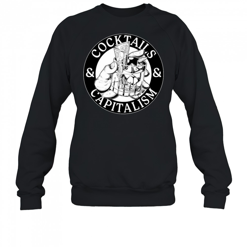Cocktails & Capitalism T-shirt Sweatshirt