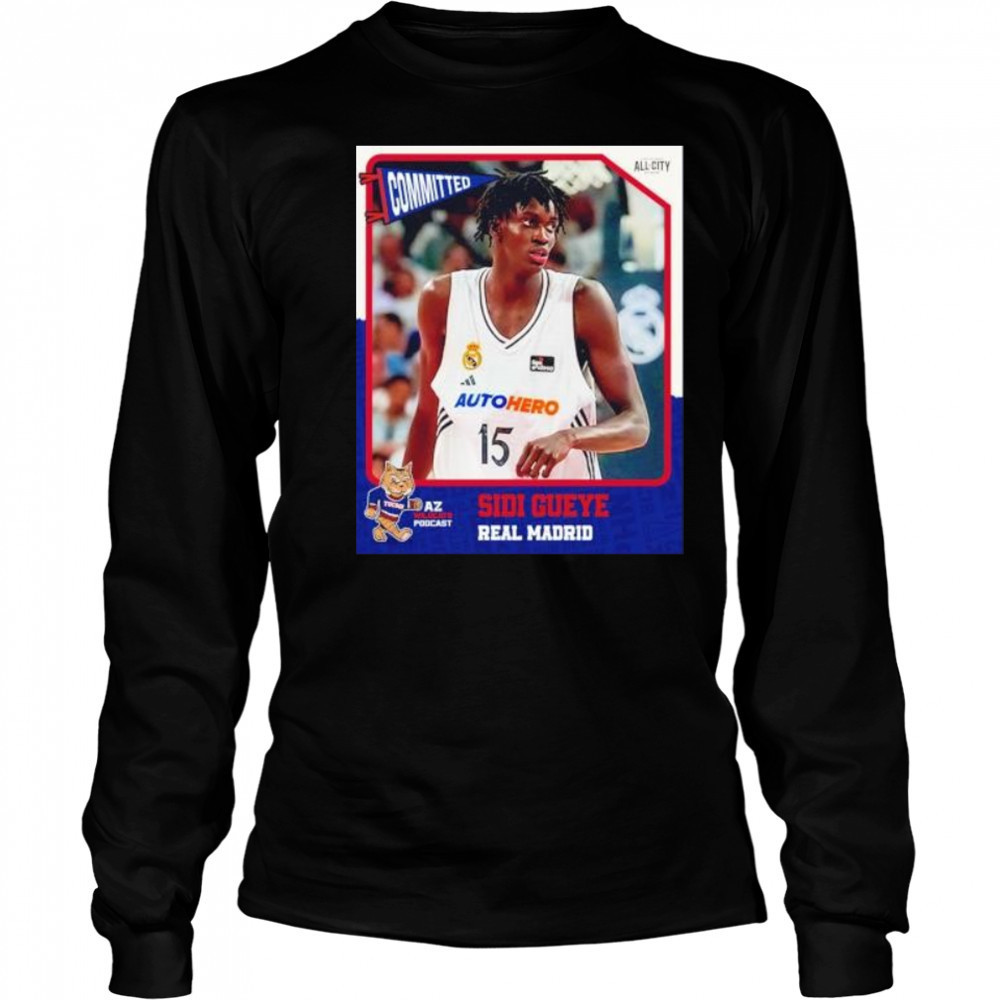 Committed Sidi Gueye real madrid Arizona Wildcats shirt Long Sleeved