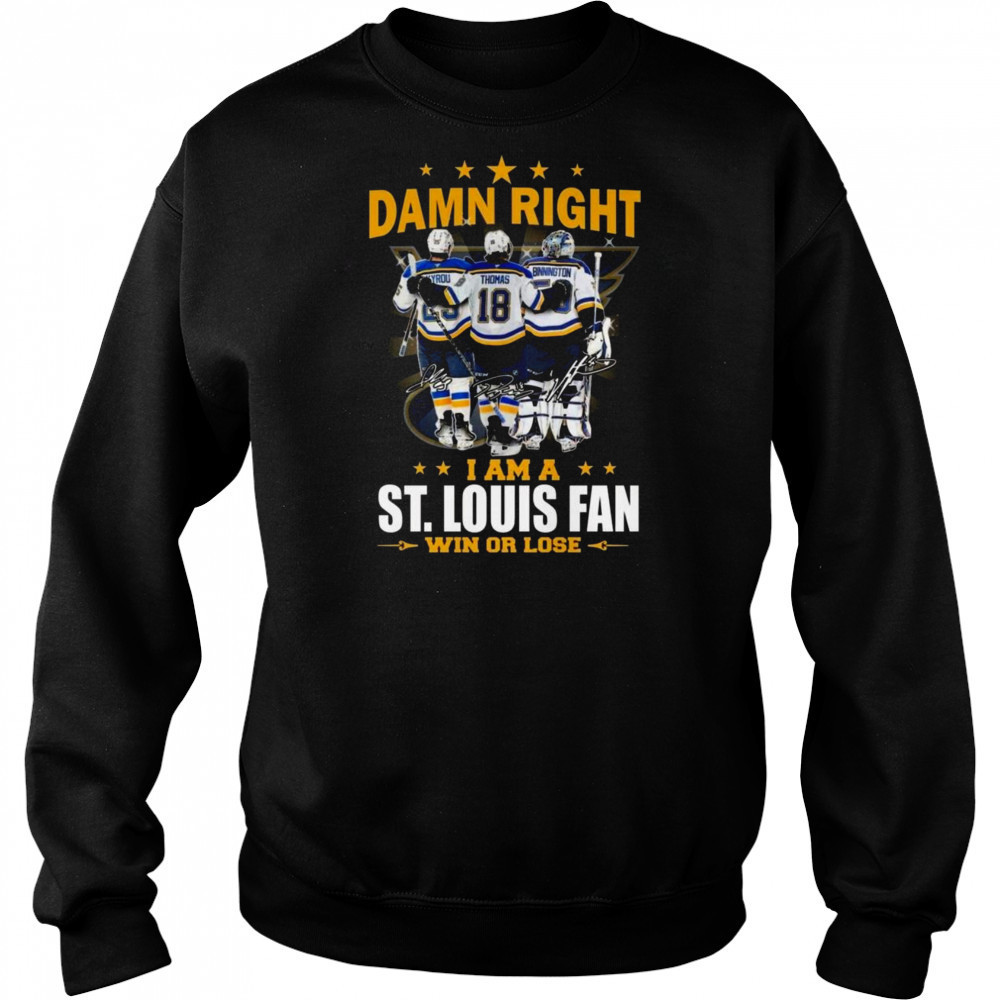 Damn Right I Am A St. Louis Blues Win Or Lose Signatures 2025 Shirt Hoodie