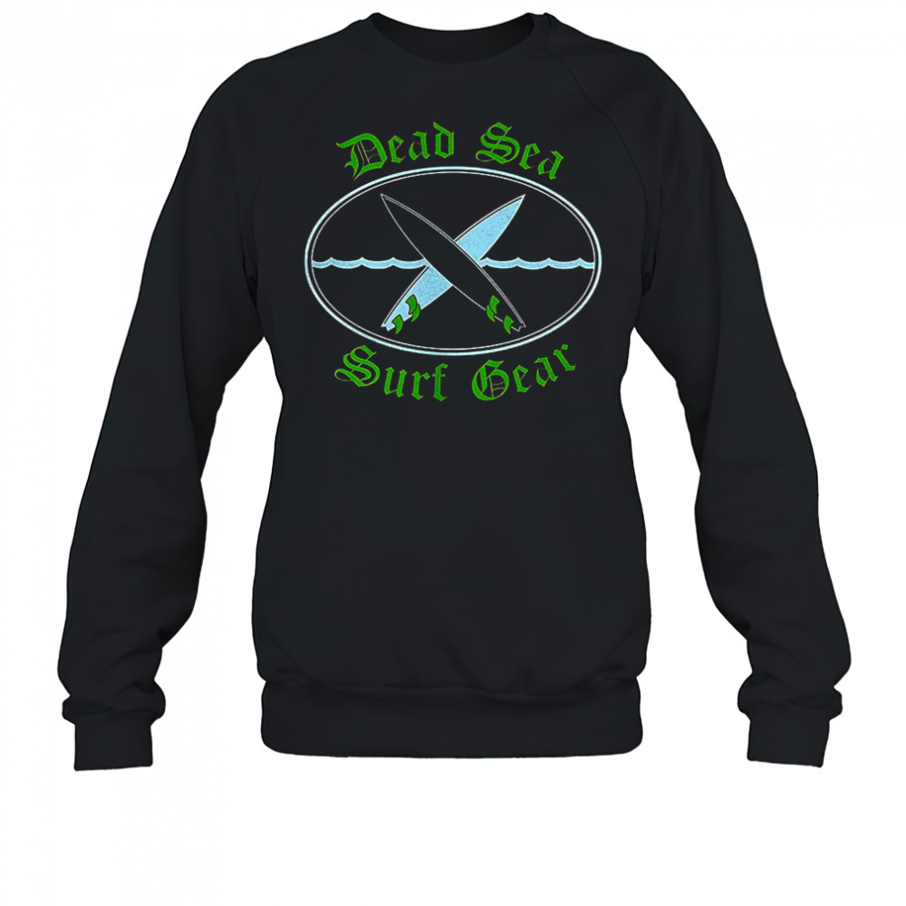 Dead sea surf gear shirt Sweatshirt