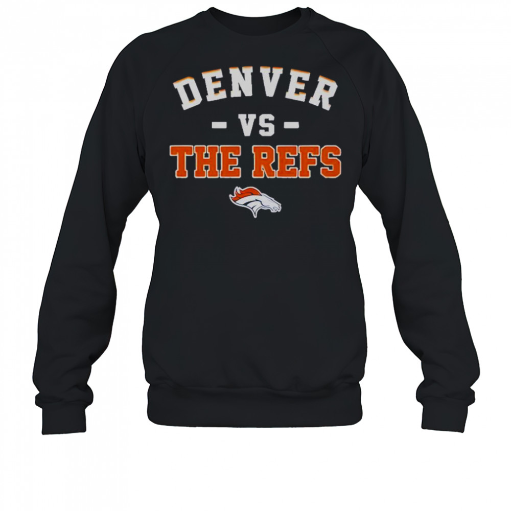 Denver Broncos Vs The Refs T-Shirt Sweatshirt