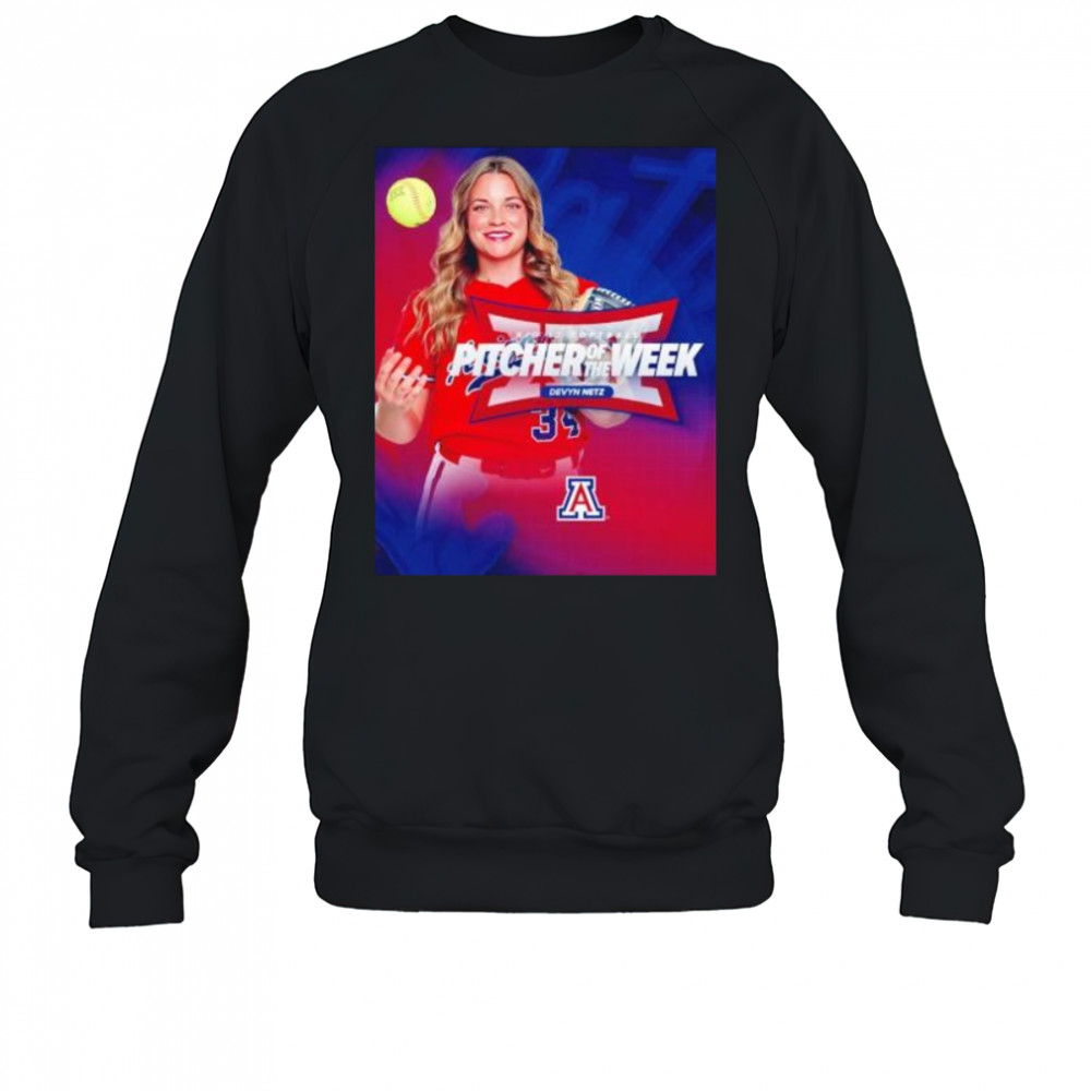 Devyn Netz big 12 softball pitcher of the week Arizona Wildcats shirt Sweatshirt