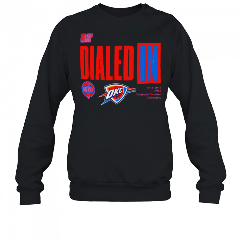 Dialed In 2025 Nba Playoffs Oklahoma City Thunder shirt Sweatshirt