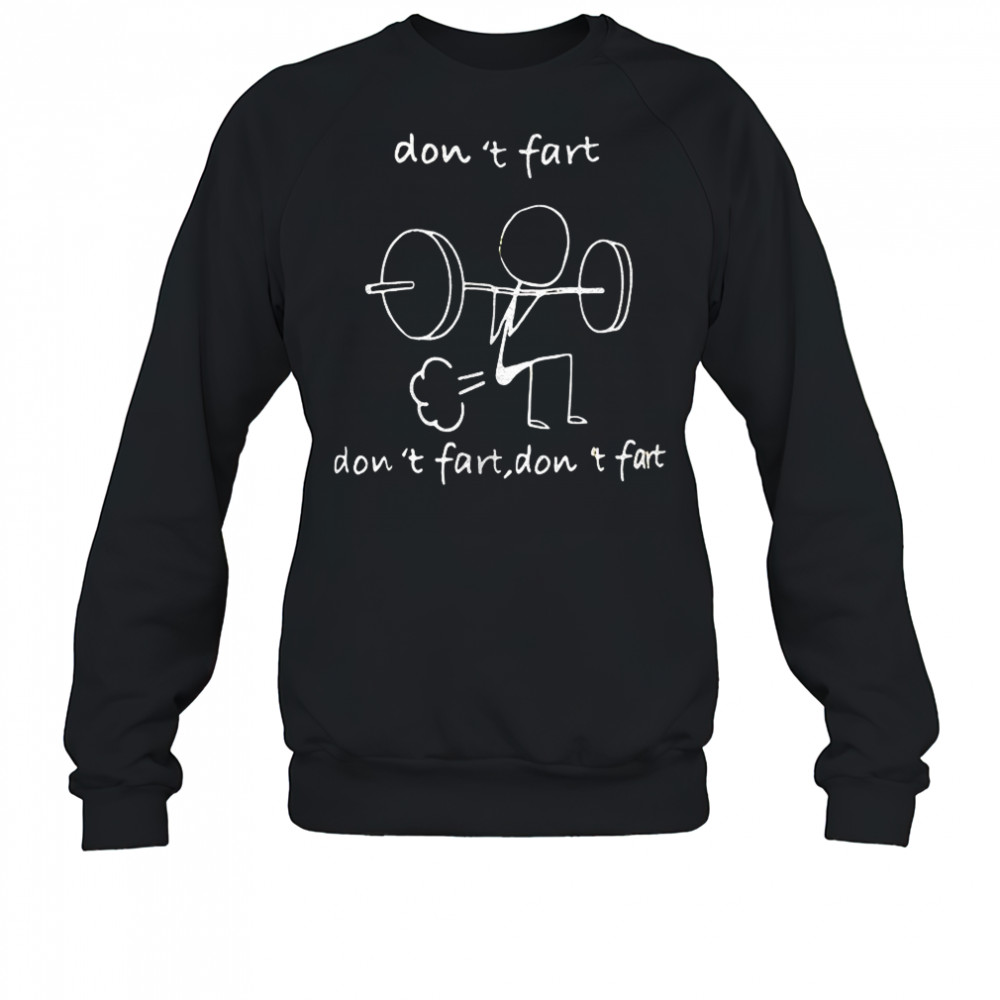 Don’t fart don’t fart don’t fart shirt Sweatshirt