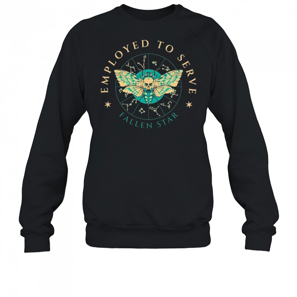 Employed To Serve Fallen Star T-Shirt Sweatshirt