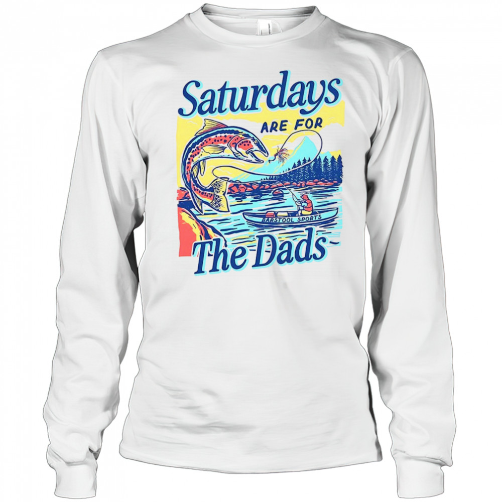 Fish aturdays are for the dads shirt Long Sleeved