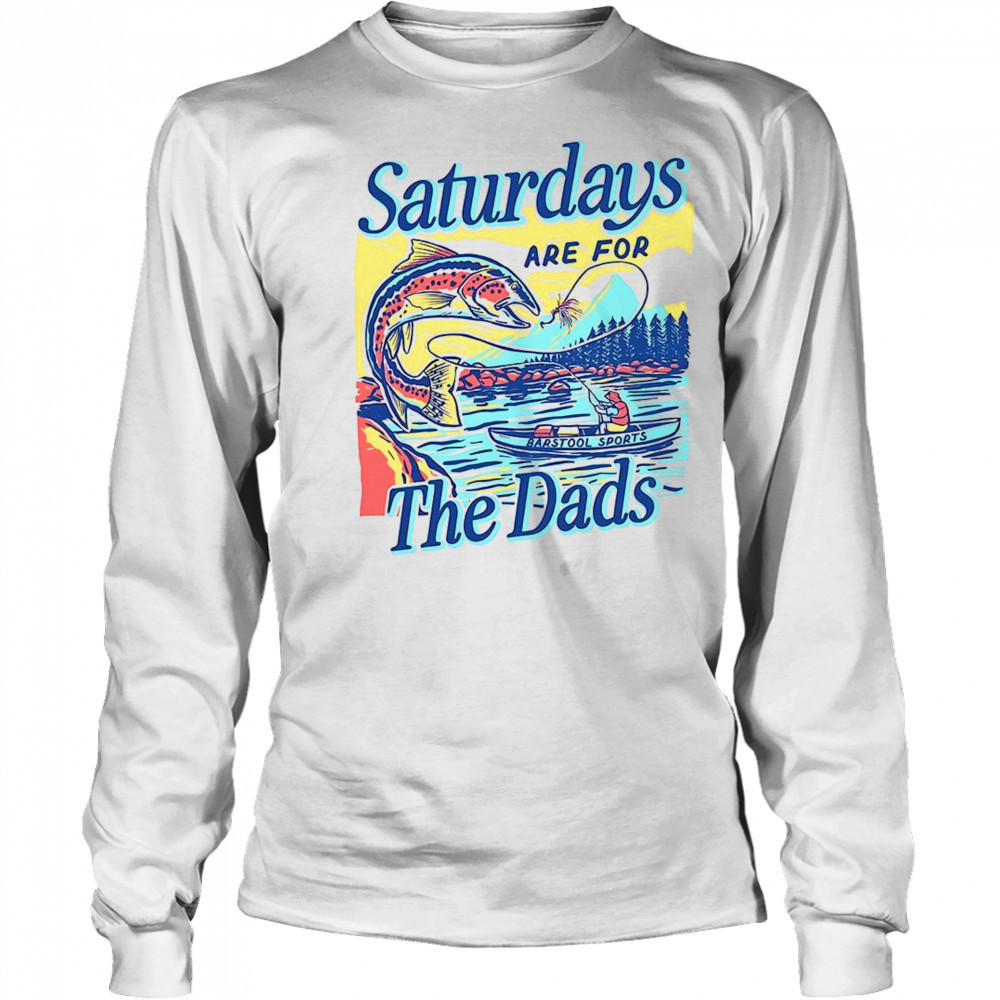 Fish aturdays are for the dads shirt Long Sleeved